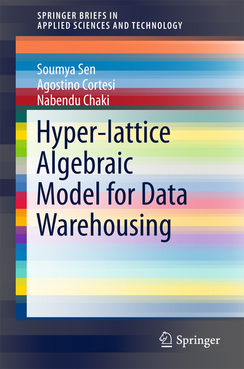 Titlebook: Hyper-lattice Algebraic Model for Data Warehousing; Soumya Sen,Agostino Cortesi,Nabendu Chaki Book 2016 The Author(s) 2016 Algebraic Struc Titlebook: Hyper-lattice Algebraic Model for Data Warehousing; Soumya Sen,Agostino Cortesi,Nabendu Chaki Book 2016 The Author(s) 2016 Algebraic Struc