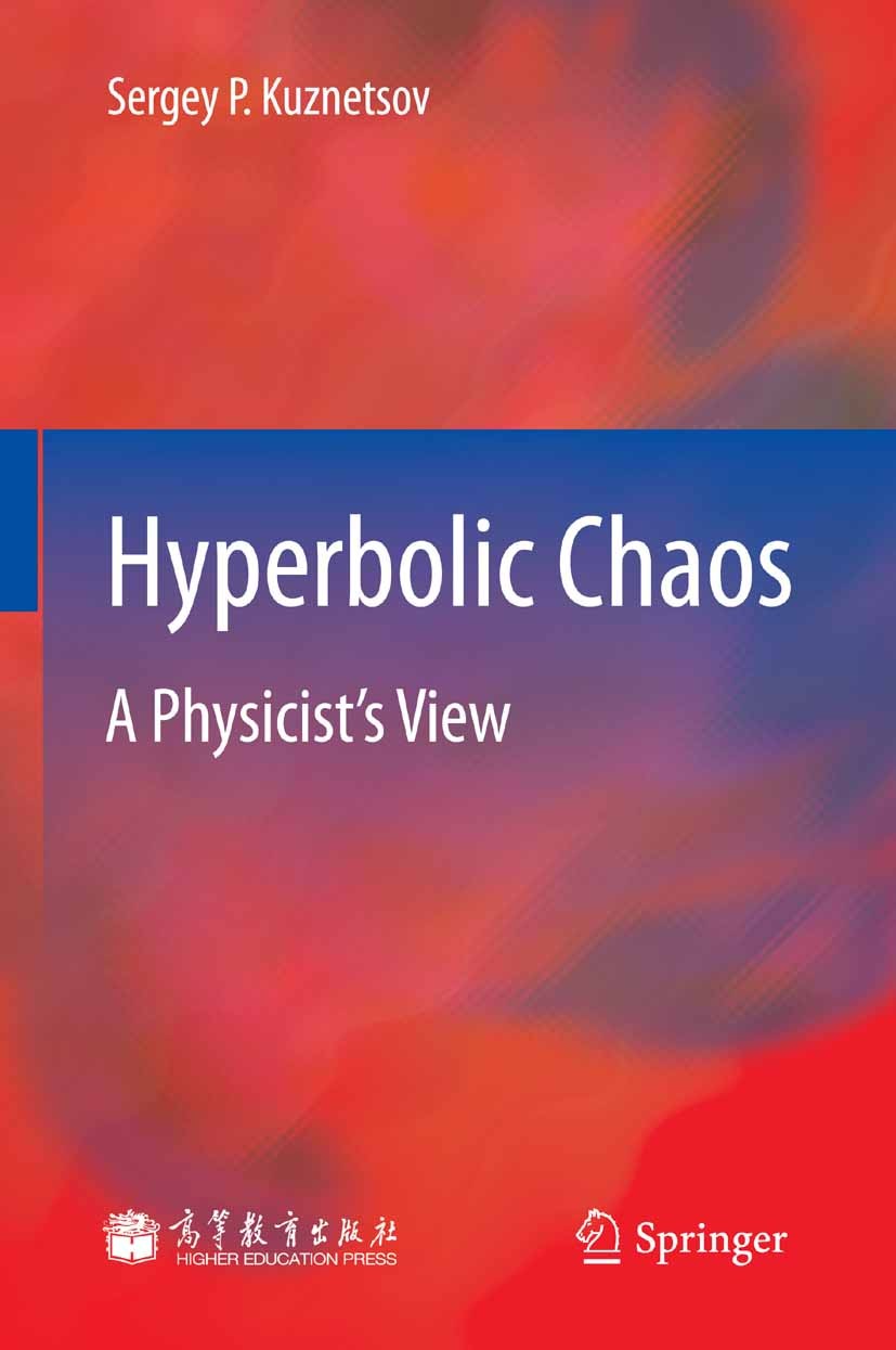 Titlebook: Hyperbolic Chaos; A Physicist’s View Sergey P. Kuznetsov Book 2012 Higher Education Press, Beijing and Springer-Verlag GmbH Berlin Heidelbe Titlebook: Hyperbolic Chaos; A Physicist’s View Sergey P. Kuznetsov Book 2012 Higher Education Press, Beijing and Springer-Verlag GmbH Berlin Heidelbe