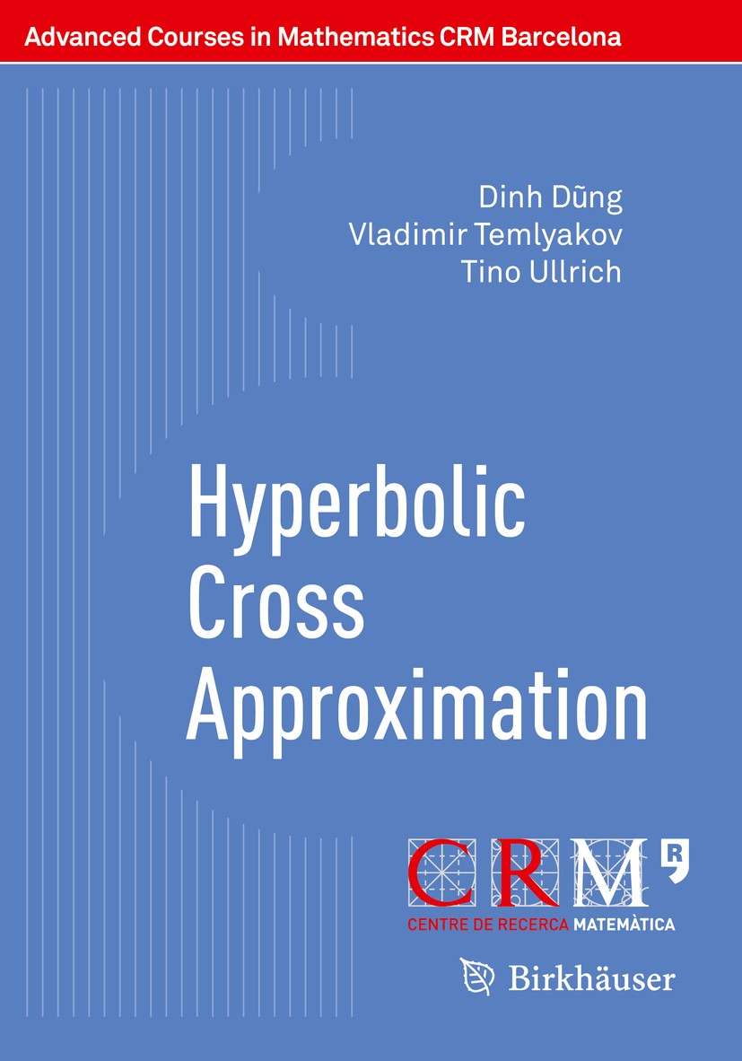 Titlebook: Hyperbolic Cross Approximation; Dinh Dũng,Vladimir Temlyakov,Tino Ullrich,Sergey T Textbook 2018 Springer Nature Switzerland AG 2018 hyper Titlebook: Hyperbolic Cross Approximation; Dinh Dũng,Vladimir Temlyakov,Tino Ullrich,Sergey T Textbook 2018 Springer Nature Switzerland AG 2018 hyper