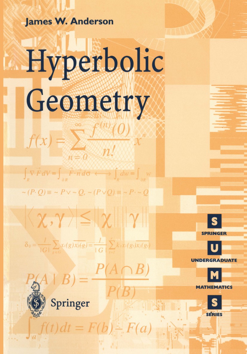 Titlebook: Hyperbolic Geometry; James W. Anderson Textbook 19991st edition Springer-Verlag London 1999 Hyperbolic geometry.Hyperbolic plane.Hyperboli Titlebook: Hyperbolic Geometry; James W. Anderson Textbook 19991st edition Springer-Verlag London 1999 Hyperbolic geometry.Hyperbolic plane.Hyperboli