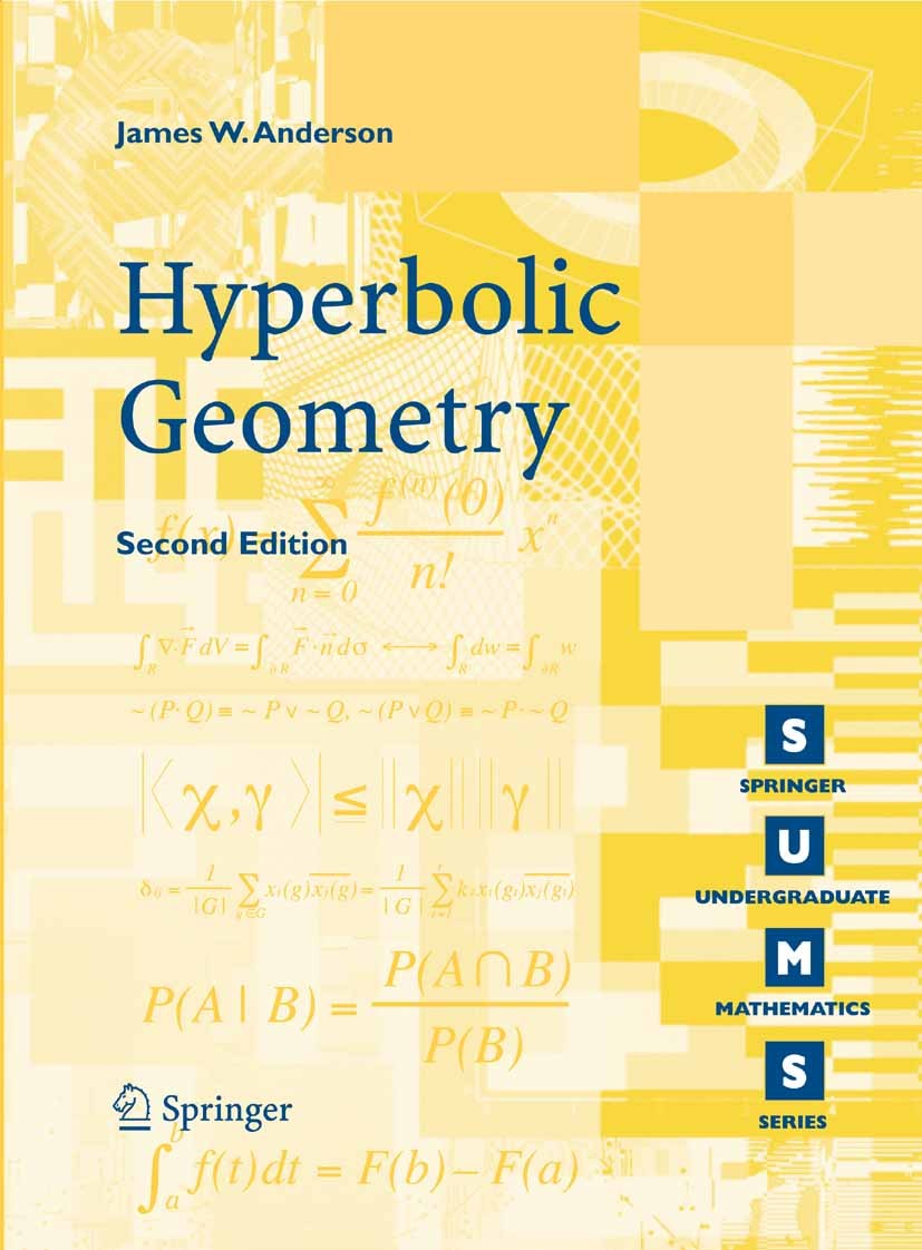Titlebook: Hyperbolic Geometry; James W. Anderson Textbook 2005Latest edition Springer-Verlag London 2005 Area.Geometry.Hyperbolic geometry.Hyperboli Titlebook: Hyperbolic Geometry; James W. Anderson Textbook 2005Latest edition Springer-Verlag London 2005 Area.Geometry.Hyperbolic geometry.Hyperboli