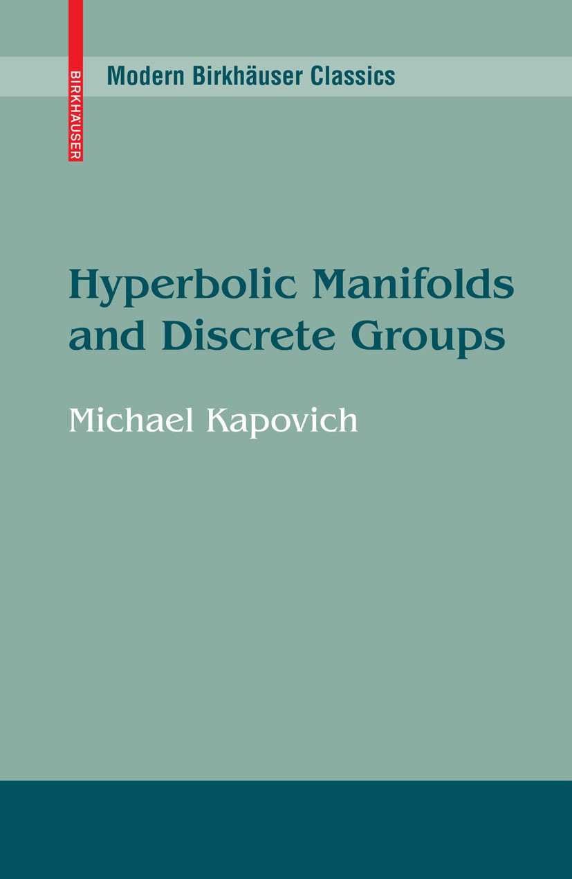 Titlebook: Hyperbolic Manifolds and Discrete Groups; Michael Kapovich Book 20101st edition Birkhäuser Boston 2010 3-dimensional topology.Compactifica Titlebook: Hyperbolic Manifolds and Discrete Groups; Michael Kapovich Book 20101st edition Birkhäuser Boston 2010 3-dimensional topology.Compactifica