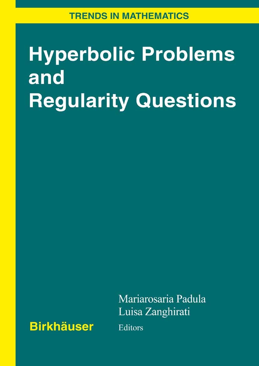 Titlebook: Hyperbolic Problems and Regularity Questions; Mariarosaria Padula,Luisa Zanghirati Conference proceedings 2007 Birkhäuser Basel 2007 Bound Titlebook: Hyperbolic Problems and Regularity Questions; Mariarosaria Padula,Luisa Zanghirati Conference proceedings 2007 Birkhäuser Basel 2007 Bound