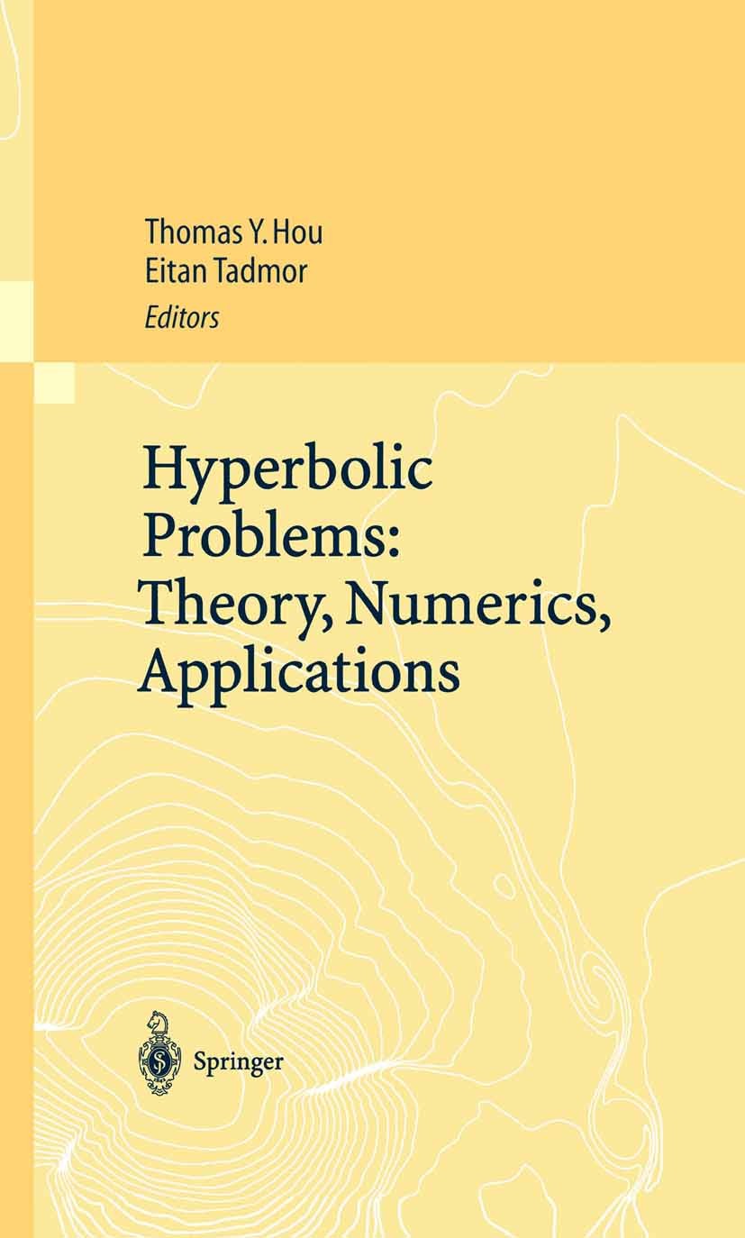 Titlebook: Hyperbolic Problems: Theory, Numerics, Applications; Proceedings of the N Thomas Y. Hou,Eitan Tadmor Conference proceedings 2003 Springer-V Titlebook: Hyperbolic Problems: Theory, Numerics, Applications; Proceedings of the N Thomas Y. Hou,Eitan Tadmor Conference proceedings 2003 Springer-V
