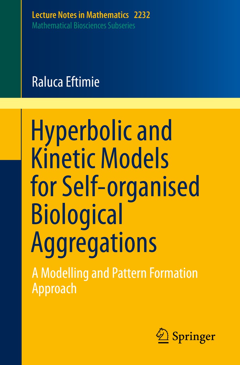 Titlebook: Hyperbolic and Kinetic Models for Self-organised Biological Aggregations; A Modelling and Patt Raluca Eftimie Book 2018 Springer Nature Swi Titlebook: Hyperbolic and Kinetic Models for Self-organised Biological Aggregations; A Modelling and Patt Raluca Eftimie Book 2018 Springer Nature Swi