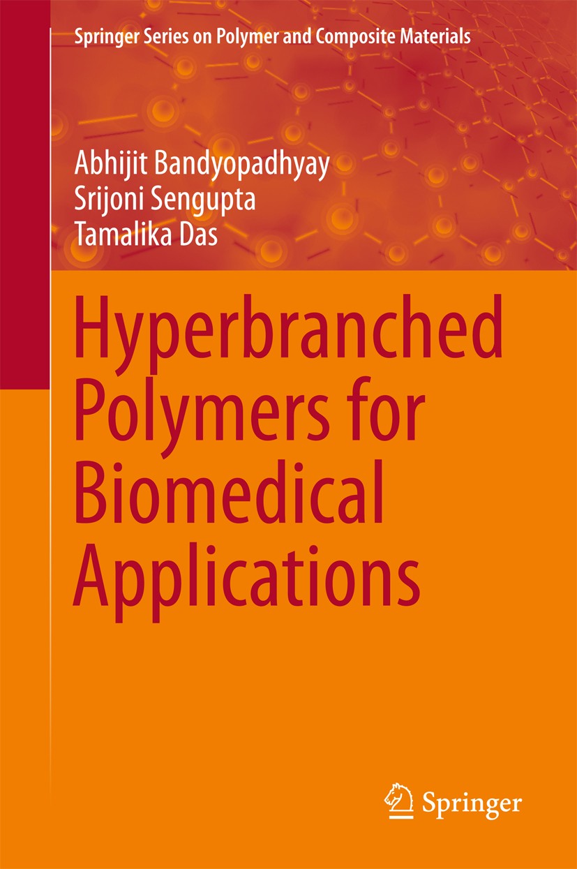 Titlebook: Hyperbranched Polymers for Biomedical Applications; Abhijit Bandyopadhyay,Srijoni Sengupta,Tamalika Da Book 2018 The Editor(s) (if applica Titlebook: Hyperbranched Polymers for Biomedical Applications; Abhijit Bandyopadhyay,Srijoni Sengupta,Tamalika Da Book 2018 The Editor(s) (if applica