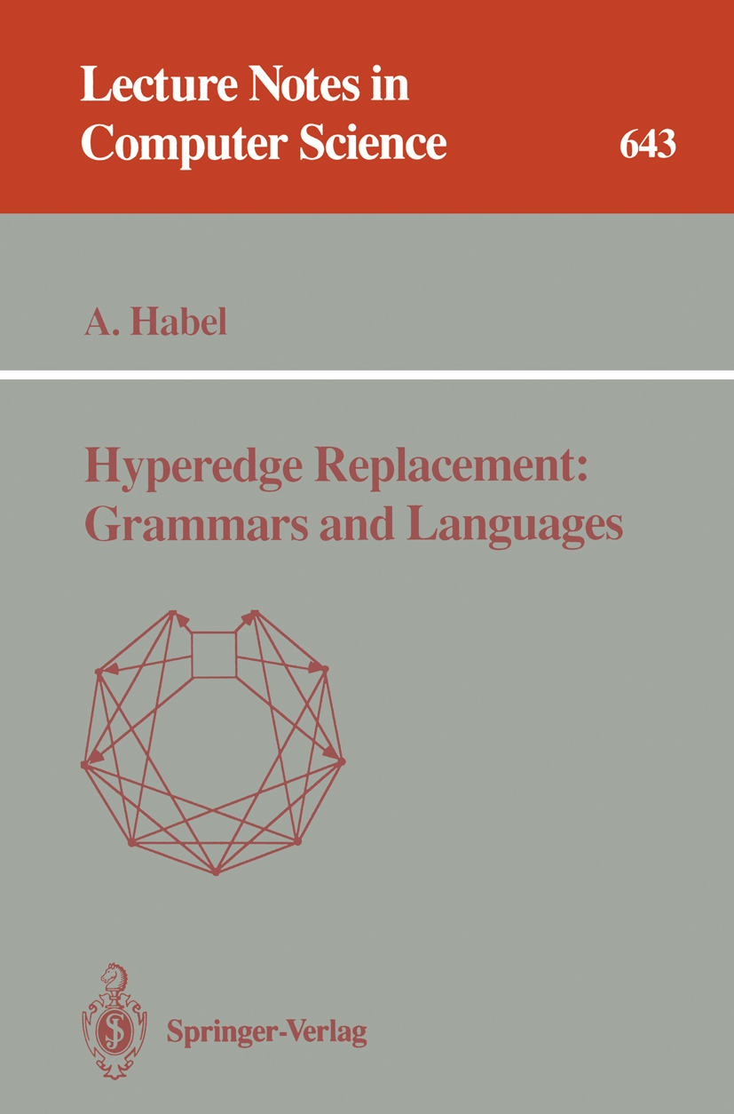 Titlebook: Hyperedge Replacement: Grammars and Languages; Annegret Habel Book 1992 Springer-Verlag Berlin Heidelberg 1992 Graph Algorithms.Graph Gram Titlebook: Hyperedge Replacement: Grammars and Languages; Annegret Habel Book 1992 Springer-Verlag Berlin Heidelberg 1992 Graph Algorithms.Graph Gram