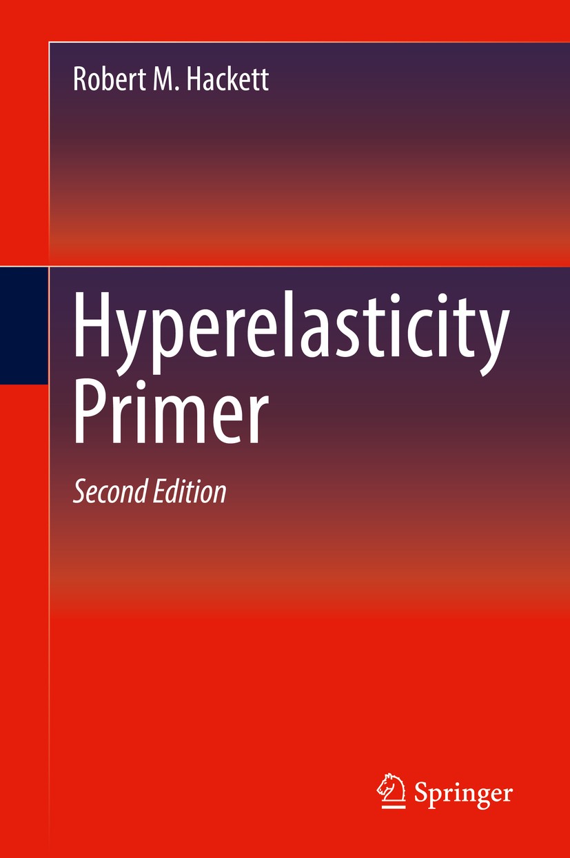 Titlebook: Hyperelasticity Primer; Robert M. Hackett Textbook 2018Latest edition Springer International Publishing AG, part of Springer Nature 2018 1 Titlebook: Hyperelasticity Primer; Robert M. Hackett Textbook 2018Latest edition Springer International Publishing AG, part of Springer Nature 2018 1