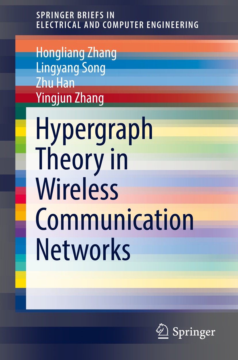 Titlebook: Hypergraph Theory in Wireless Communication Networks; Hongliang Zhang,Lingyang Song,Yingjun Zhang Book 2018 The Author(s) 2018 Device to D Titlebook: Hypergraph Theory in Wireless Communication Networks; Hongliang Zhang,Lingyang Song,Yingjun Zhang Book 2018 The Author(s) 2018 Device to D