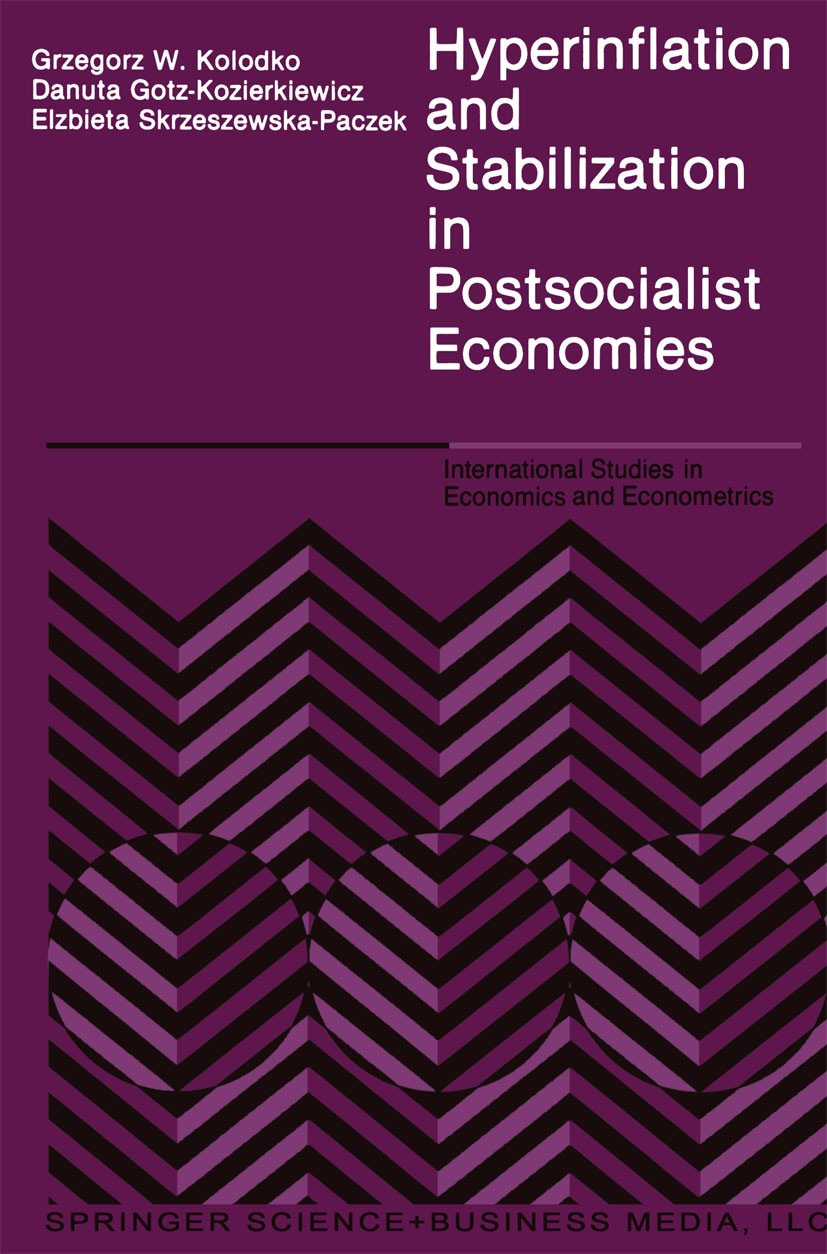 Titlebook: Hyperinflation and Stabilization in Postsocialist Economies; Grzegorz W. Kolodko,Danuta Gotz-Kozierkiewicz,Elzb Book 1992 Kluwer Academic Titlebook: Hyperinflation and Stabilization in Postsocialist Economies; Grzegorz W. Kolodko,Danuta Gotz-Kozierkiewicz,Elzb Book 1992 Kluwer Academic