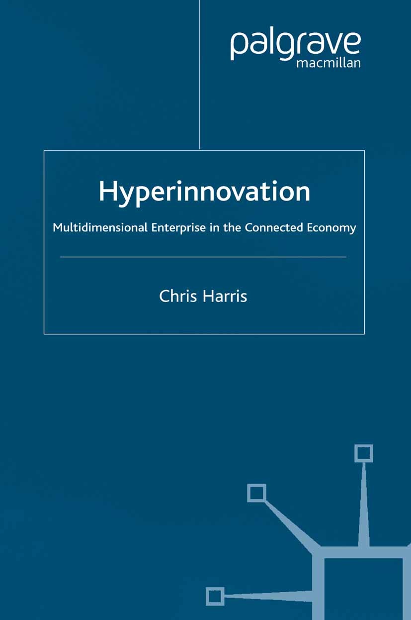 Titlebook: Hyperinnovation; Multidimensional Ent Chris Harris Book 2002 Palgrave Macmillan, a division of Macmillan Publishers Limited 2002 assessment Titlebook: Hyperinnovation; Multidimensional Ent Chris Harris Book 2002 Palgrave Macmillan, a division of Macmillan Publishers Limited 2002 assessment