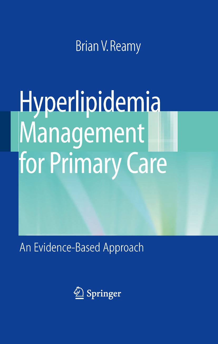 Titlebook: Hyperlipidemia Management for Primary Care; An Evidence-Based Ap Brian V. Reamy Book 2008 Springer-Verlag New York 2008 Cholesterol.Heart D Titlebook: Hyperlipidemia Management for Primary Care; An Evidence-Based Ap Brian V. Reamy Book 2008 Springer-Verlag New York 2008 Cholesterol.Heart D
