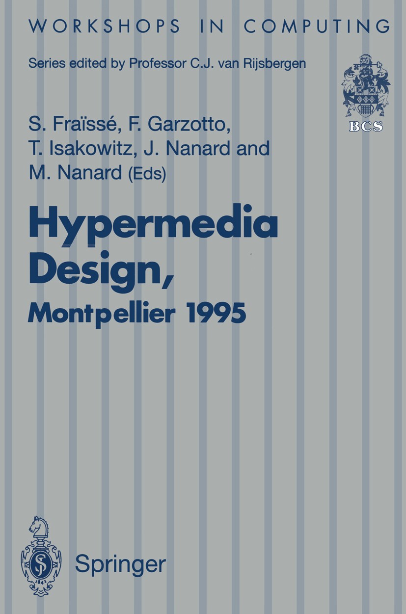 Titlebook: Hypermedia Design; Proceedings of the I S. Fraïssé,F. Garzotto,M. Nanard Conference proceedings 1996 British Computer Society 1996 Multimed Titlebook: Hypermedia Design; Proceedings of the I S. Fraïssé,F. Garzotto,M. Nanard Conference proceedings 1996 British Computer Society 1996 Multimed