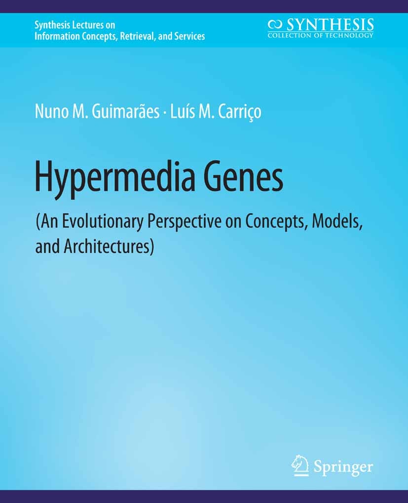 Titlebook: Hypermedia Genes; An Evolutionary Pers Nuno M. Guimarães,Luís M. Carriço Book 2010 Springer Nature Switzerland AG 2010 Titlebook: Hypermedia Genes; An Evolutionary Pers Nuno M. Guimarães,Luís M. Carriço Book 2010 Springer Nature Switzerland AG 2010