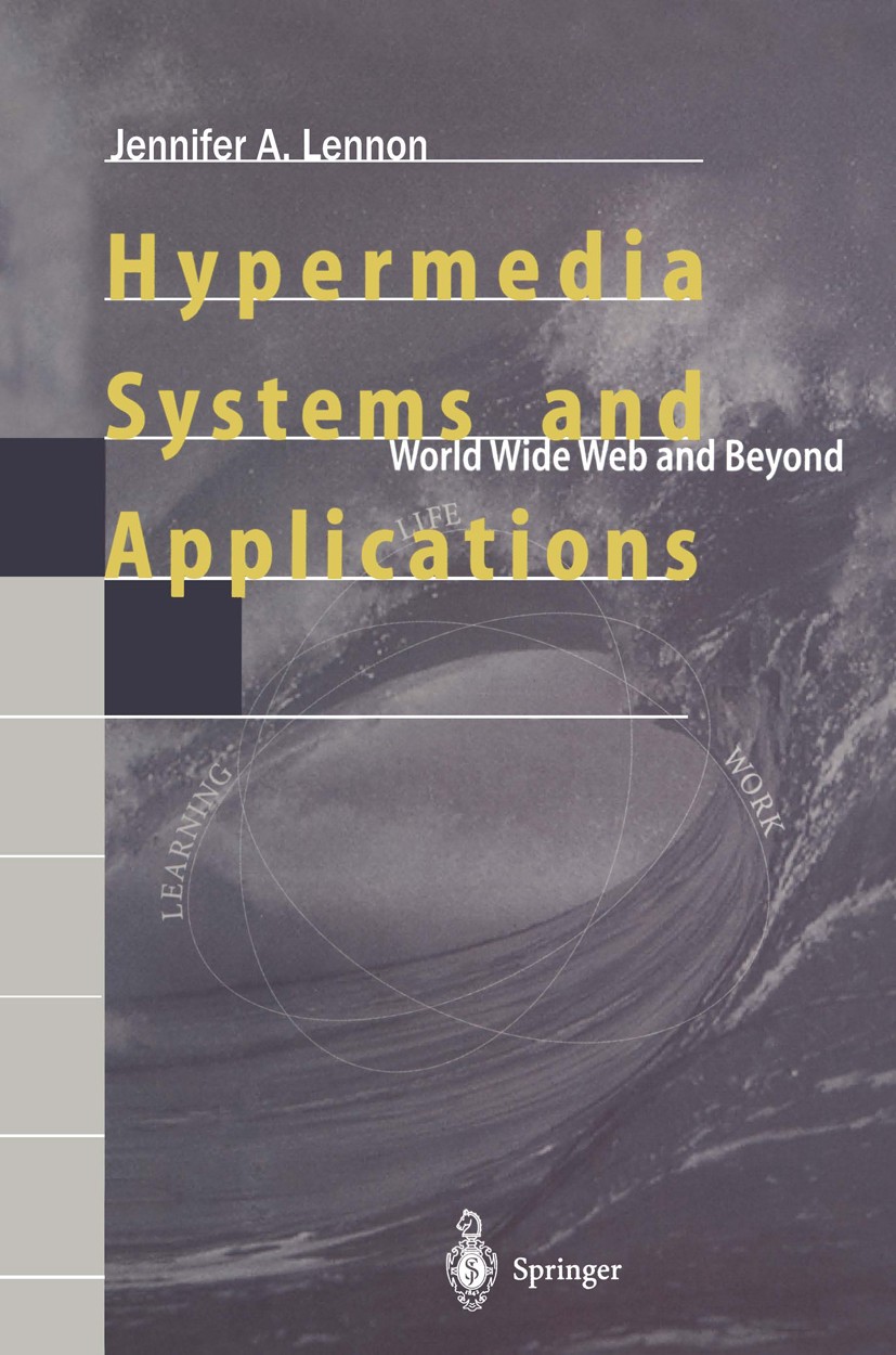 Titlebook: Hypermedia Systems and Applications; World Wide Web and B Jennifer A. Lennon Book 1997 Springer-Verlag Berlin Heidelberg 1997 Hypermedia.Hy Titlebook: Hypermedia Systems and Applications; World Wide Web and B Jennifer A. Lennon Book 1997 Springer-Verlag Berlin Heidelberg 1997 Hypermedia.Hy