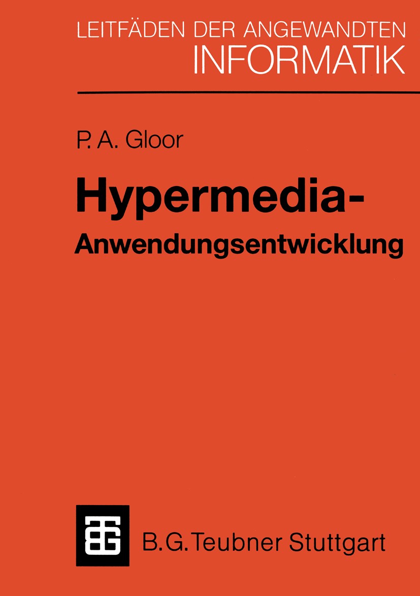 Titlebook: Hypermedia-Anwendungsentwicklung; Eine Einführung mit Peter A. Gloor Textbook 1990 Springer Fachmedien Wiesbaden 1990 Algorithmen.Computer Titlebook: Hypermedia-Anwendungsentwicklung; Eine Einführung mit Peter A. Gloor Textbook 1990 Springer Fachmedien Wiesbaden 1990 Algorithmen.Computer