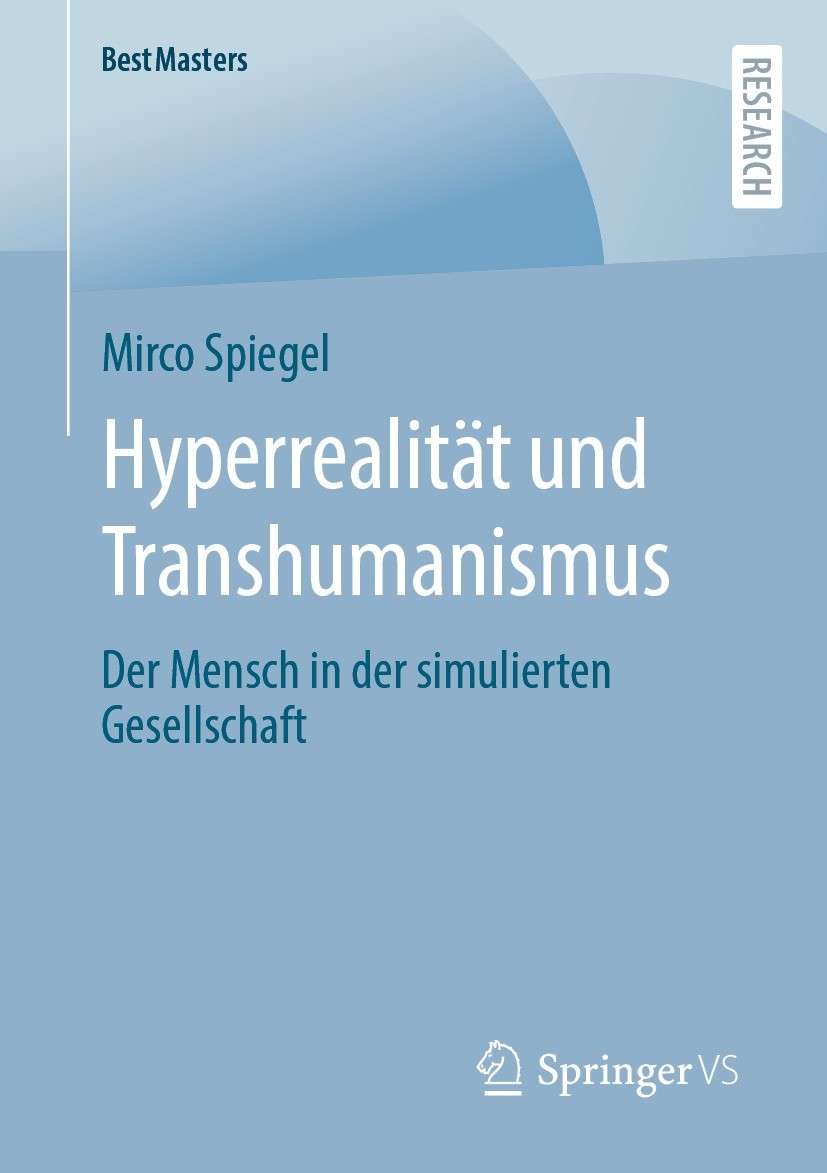 Titlebook: Hyperrealität und Transhumanismus; Der Mensch in der si Mirco Spiegel Book 2022 Der/die Herausgeber bzw. der/die Autor(en), exklusiv lizenz Titlebook: Hyperrealität und Transhumanismus; Der Mensch in der si Mirco Spiegel Book 2022 Der/die Herausgeber bzw. der/die Autor(en), exklusiv lizenz