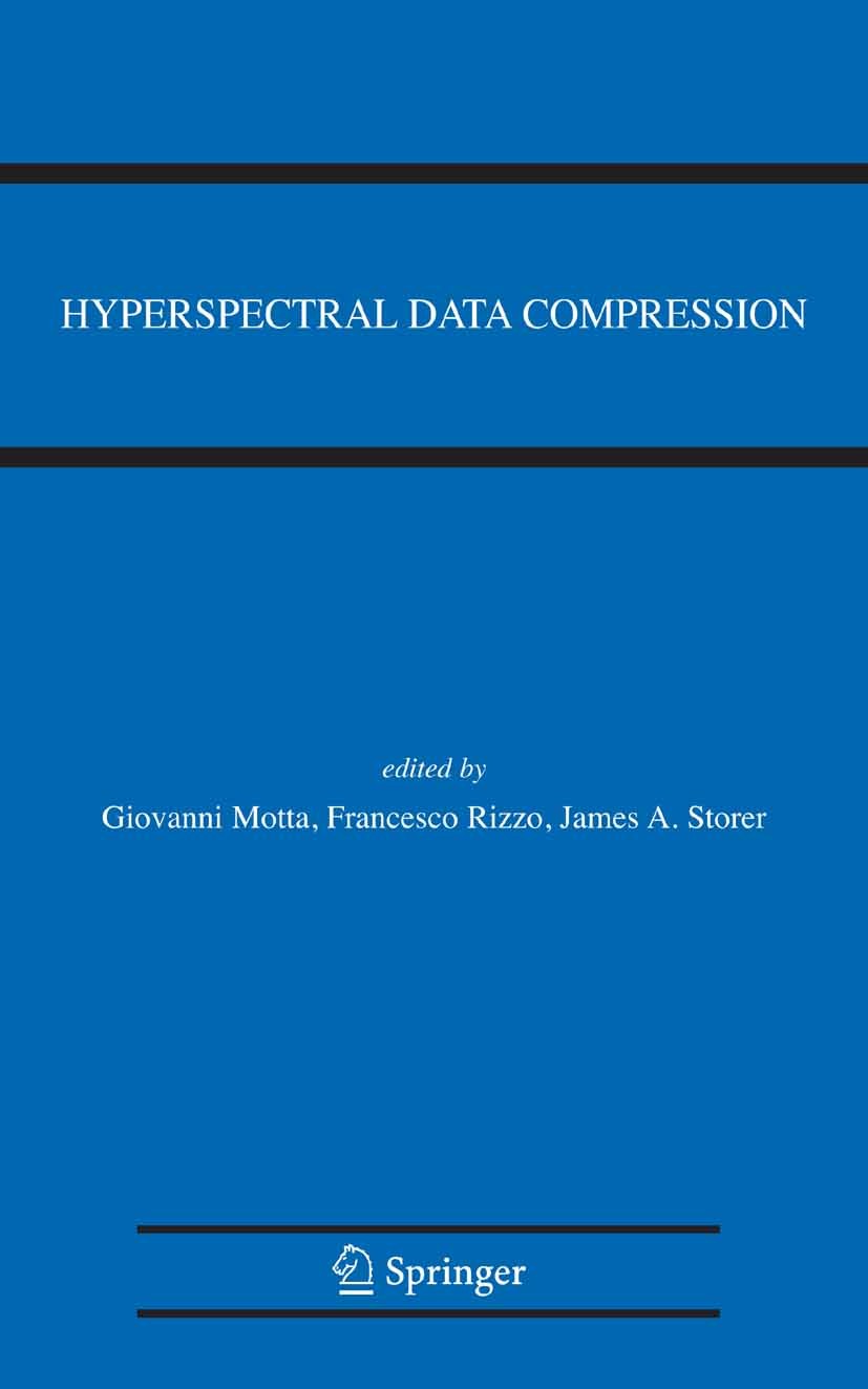 Titlebook: Hyperspectral Data Compression; Giovanni Motta,Francesco Rizzo,James A. Storer Book 2006 Springer-Verlag US 2006 3D.3D wavelet-based image Titlebook: Hyperspectral Data Compression; Giovanni Motta,Francesco Rizzo,James A. Storer Book 2006 Springer-Verlag US 2006 3D.3D wavelet-based image