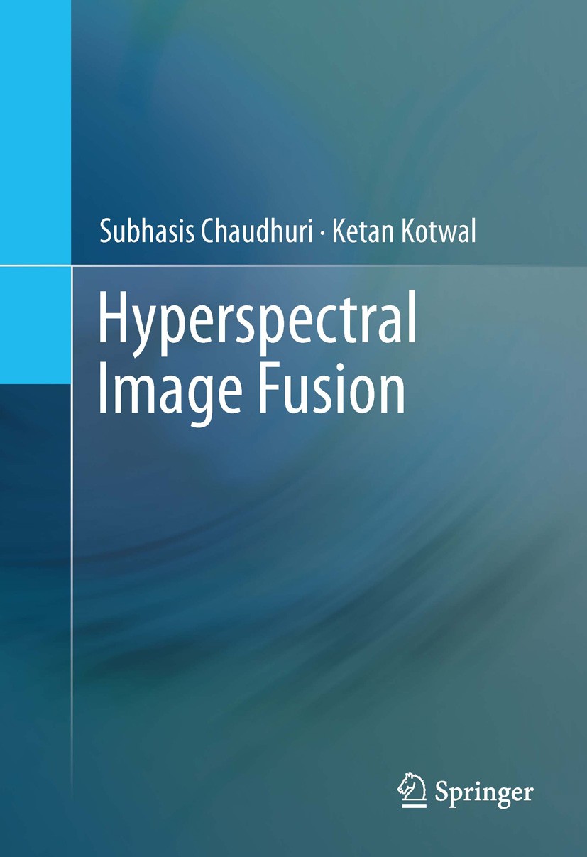 Titlebook: Hyperspectral Image Fusion; Subhasis Chaudhuri,Ketan Kotwal Book 2013 Springer Science+Business Media New York 2013 Band Selection.Calculu Titlebook: Hyperspectral Image Fusion; Subhasis Chaudhuri,Ketan Kotwal Book 2013 Springer Science+Business Media New York 2013 Band Selection.Calculu
