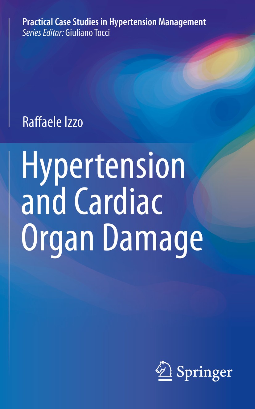 Titlebook: Hypertension and Cardiac Organ Damage; Raffaele Izzo Book 2017 Springer International Publishing AG 2017 Hypertension.Cardiac organ damage Titlebook: Hypertension and Cardiac Organ Damage; Raffaele Izzo Book 2017 Springer International Publishing AG 2017 Hypertension.Cardiac organ damage