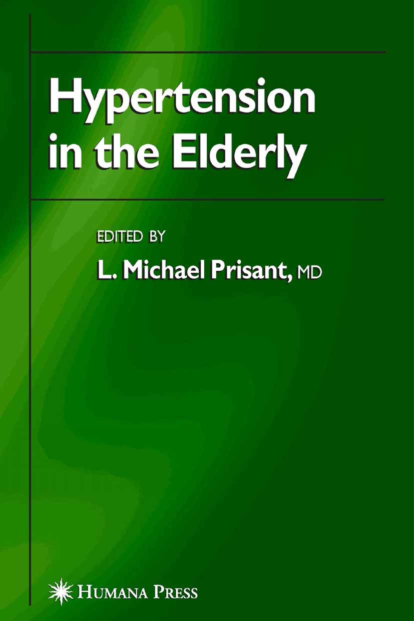 Titlebook: Hypertension in the Elderly; L. Michael Prisant Book 2005 Humana Press 2005 Diabetes.aging.assessment.cardiovascular.geriatrics.hypertensi Titlebook: Hypertension in the Elderly; L. Michael Prisant Book 2005 Humana Press 2005 Diabetes.aging.assessment.cardiovascular.geriatrics.hypertensi
