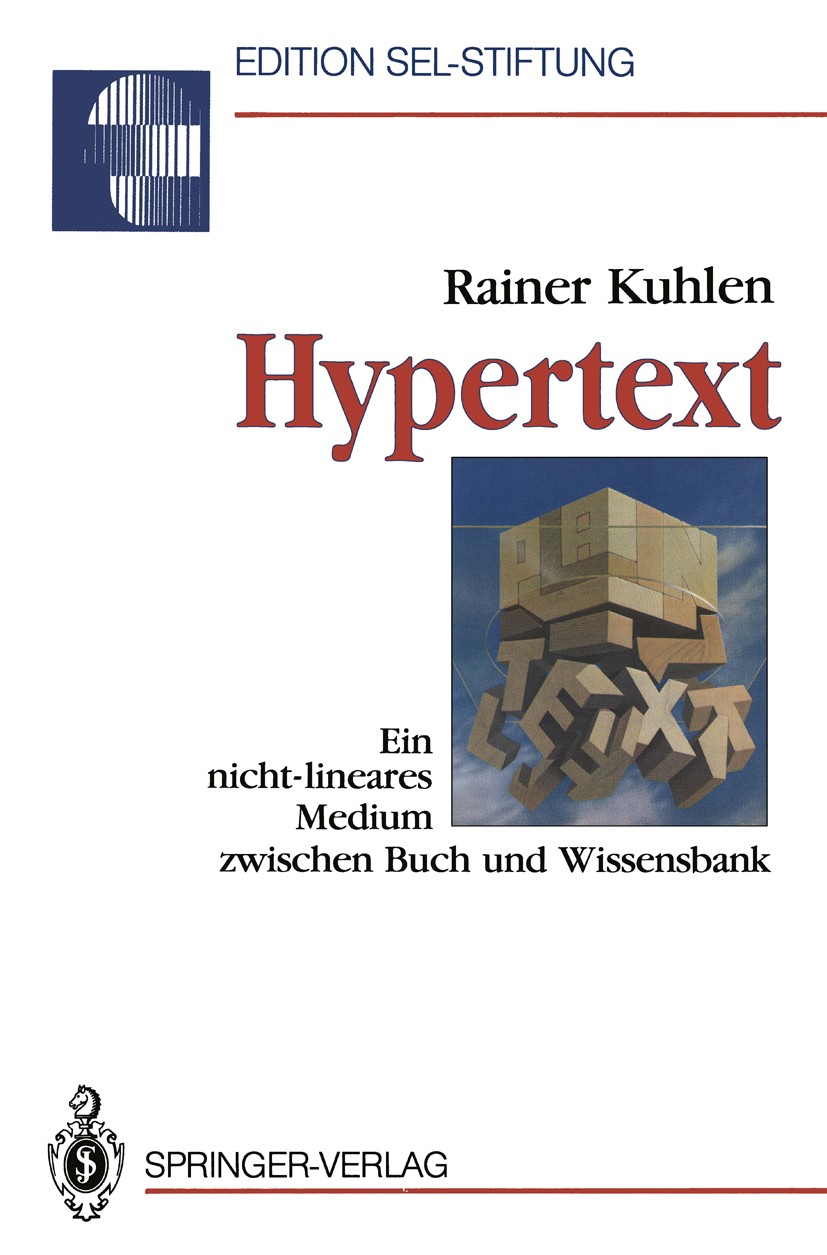 Titlebook: Hypertext; Ein nicht-lineares M Rainer Kuhlen Book 1991 Springer-Verlag Berlin Heidelberg 1991 Entwurf.Funktionen.Hypermedia.Hypertext.Info Titlebook: Hypertext; Ein nicht-lineares M Rainer Kuhlen Book 1991 Springer-Verlag Berlin Heidelberg 1991 Entwurf.Funktionen.Hypermedia.Hypertext.Info