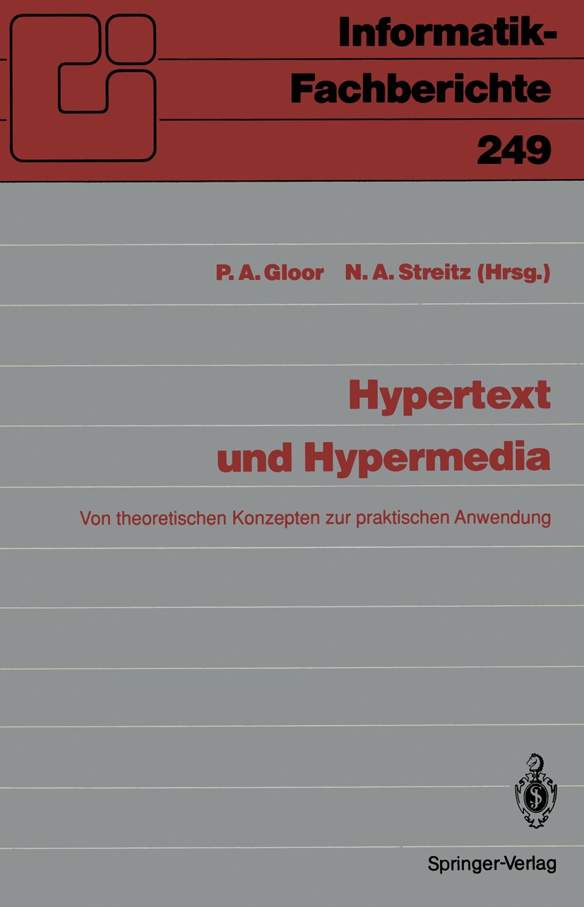 Titlebook: Hypertext und Hypermedia; Von theoretischen Ko Peter A. Gloor,Norbert A. Streitz Conference proceedings 1990 Springer-Verlag Berlin Heidelb Titlebook: Hypertext und Hypermedia; Von theoretischen Ko Peter A. Gloor,Norbert A. Streitz Conference proceedings 1990 Springer-Verlag Berlin Heidelb