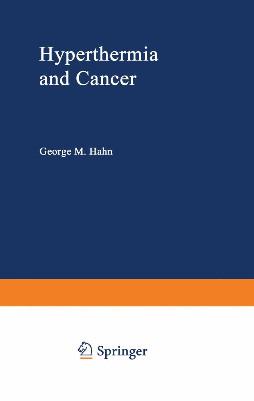 Titlebook: Hyperthermia and Cancer; George M. Hahn Book 1982 Plenum Press, New York 1982 antibiotics.cancer.cell.classification.development.fat.hospi Titlebook: Hyperthermia and Cancer; George M. Hahn Book 1982 Plenum Press, New York 1982 antibiotics.cancer.cell.classification.development.fat.hospi