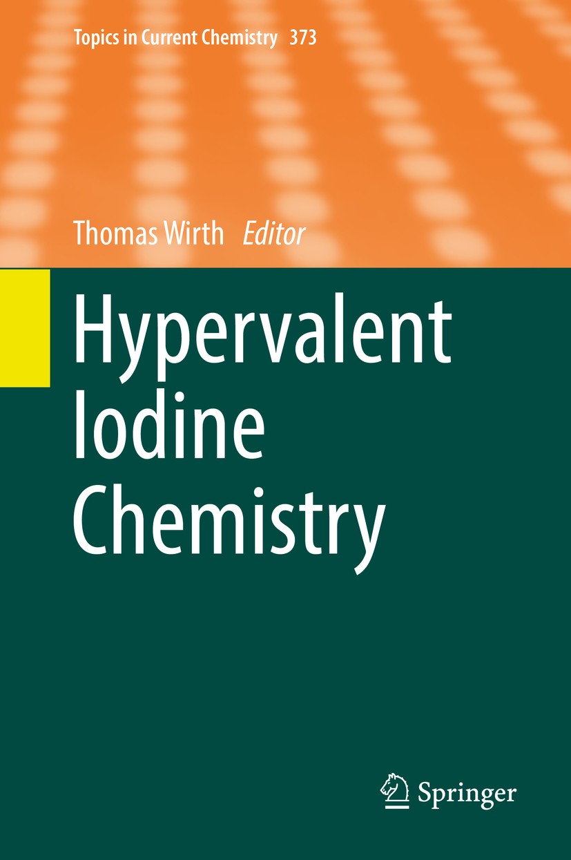 Titlebook: Hypervalent Iodine Chemistry; Thomas Wirth Book 2016 Springer International Publishing Switzerland 2016 Alkynylation.Arylation with Salts. Titlebook: Hypervalent Iodine Chemistry; Thomas Wirth Book 2016 Springer International Publishing Switzerland 2016 Alkynylation.Arylation with Salts.