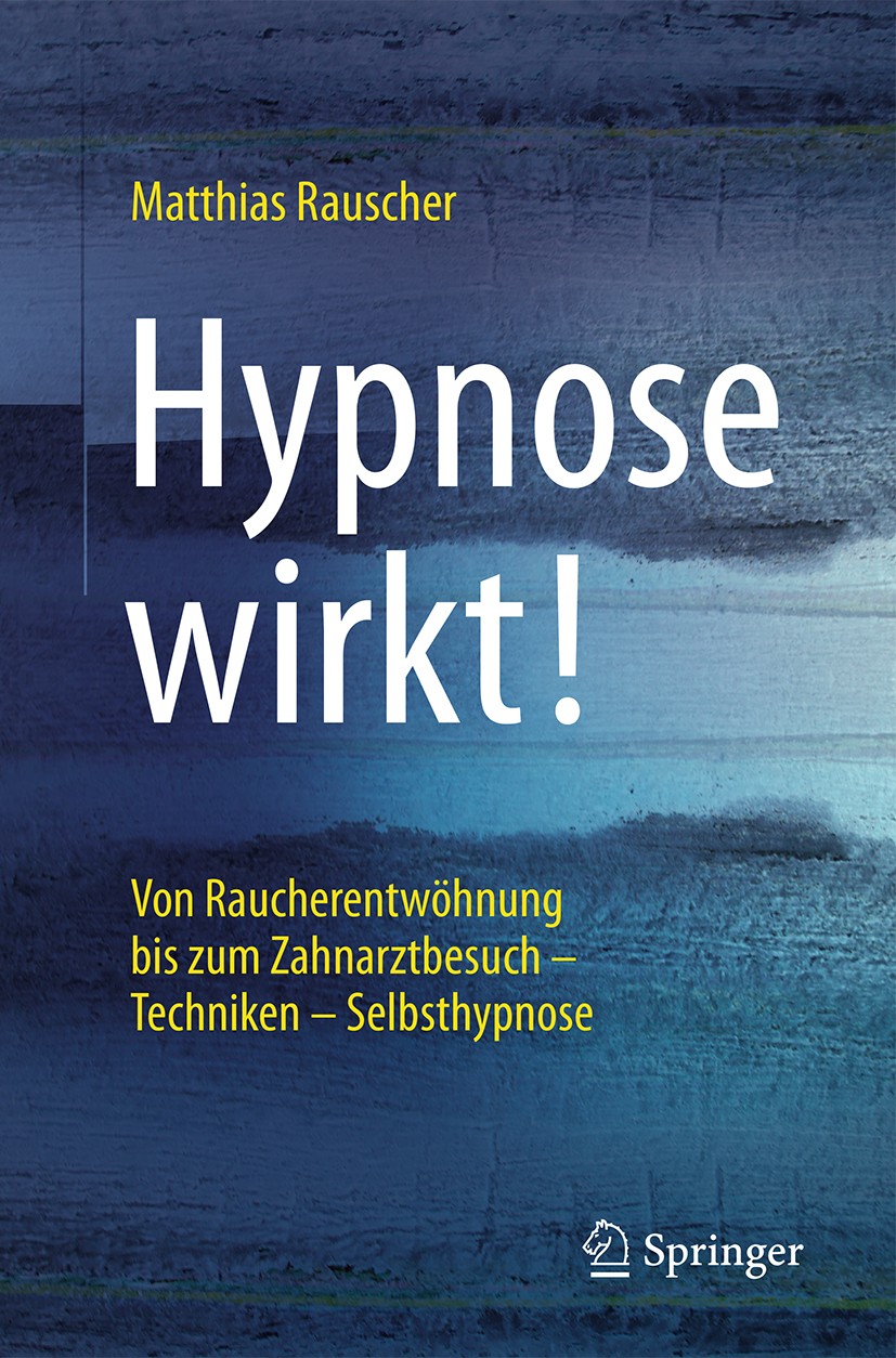 Titlebook: Hypnose wirkt!; Matthias Rauscher Book 2016 Springer-Verlag Berlin Heidelberg 2016 Hypnotherapie.Raucherentwöhnung.Gewichtsreduktion.Suppo Titlebook: Hypnose wirkt!; Matthias Rauscher Book 2016 Springer-Verlag Berlin Heidelberg 2016 Hypnotherapie.Raucherentwöhnung.Gewichtsreduktion.Suppo