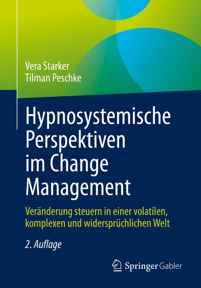 Titlebook: Hypnosystemische Perspektiven im Change Management; Veränderung steuern Vera Starker,Tilman Peschke Book 2021Latest edition Springer-Verla Titlebook: Hypnosystemische Perspektiven im Change Management; Veränderung steuern Vera Starker,Tilman Peschke Book 2021Latest edition Springer-Verla