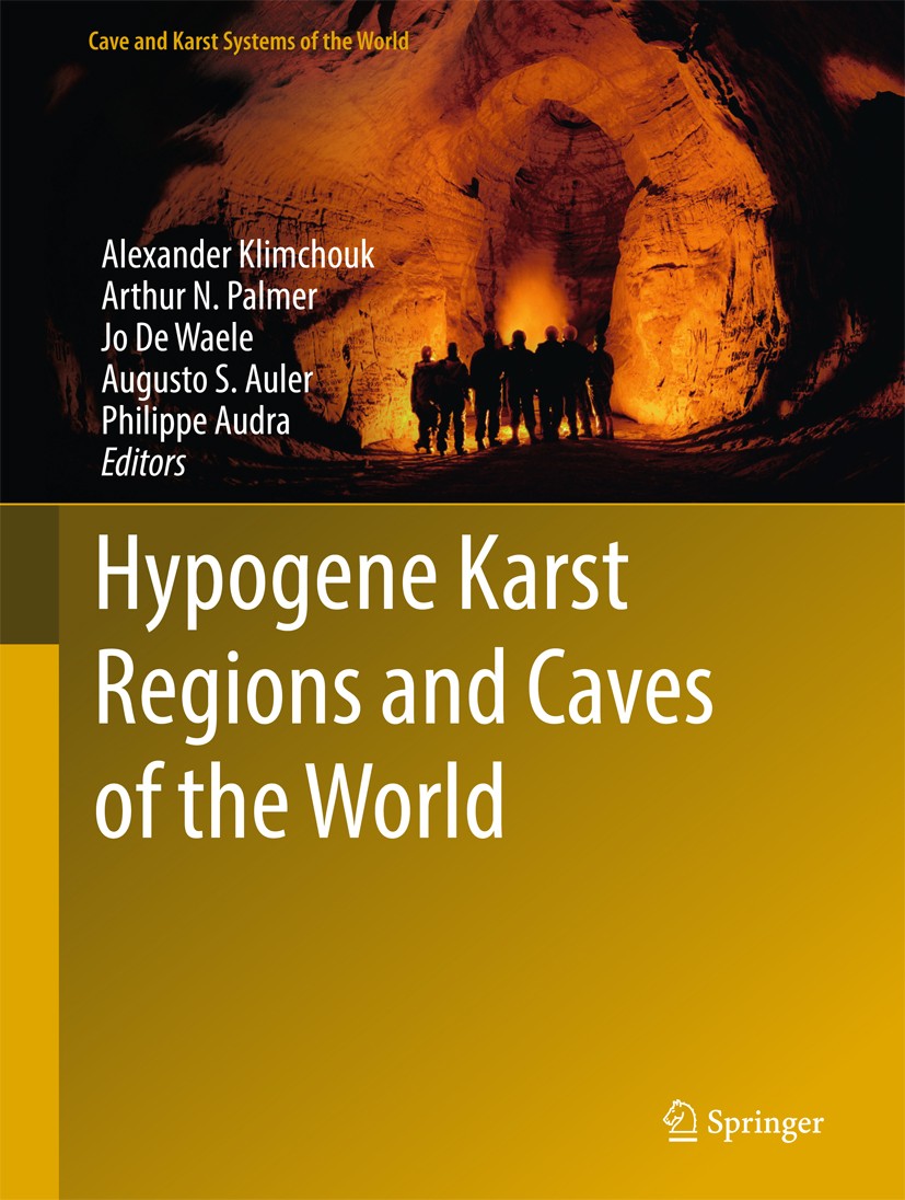 Titlebook: Hypogene Karst Regions and Caves of the World; Alexander Klimchouk,Arthur N. Palmer,Philippe Audr Book 2017 Springer International Publish Titlebook: Hypogene Karst Regions and Caves of the World; Alexander Klimchouk,Arthur N. Palmer,Philippe Audr Book 2017 Springer International Publish