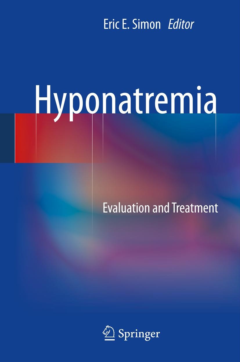 Titlebook: Hyponatremia; Evaluation and Treat Eric E. Simon Book 2013 Springer Science+Business Media New York 2013 acid-base disorders.antidiuretic h Titlebook: Hyponatremia; Evaluation and Treat Eric E. Simon Book 2013 Springer Science+Business Media New York 2013 acid-base disorders.antidiuretic h