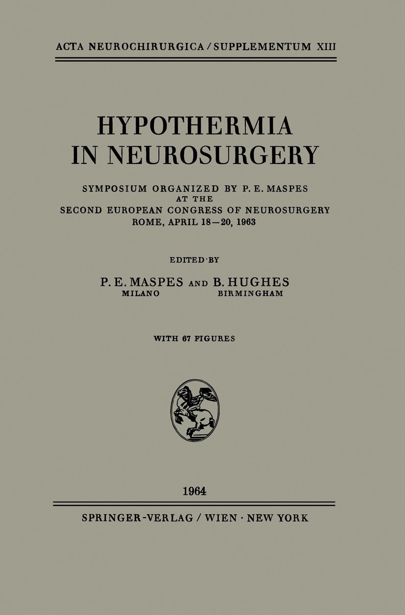 Titlebook: Hypothermia in Neurosurgery; Symposium Organized P. E. Maspes,B. Hughes Book 1964 Springer-Verlag/Wien 1964 anesthesia.brain.central nervo Titlebook: Hypothermia in Neurosurgery; Symposium Organized P. E. Maspes,B. Hughes Book 1964 Springer-Verlag/Wien 1964 anesthesia.brain.central nervo