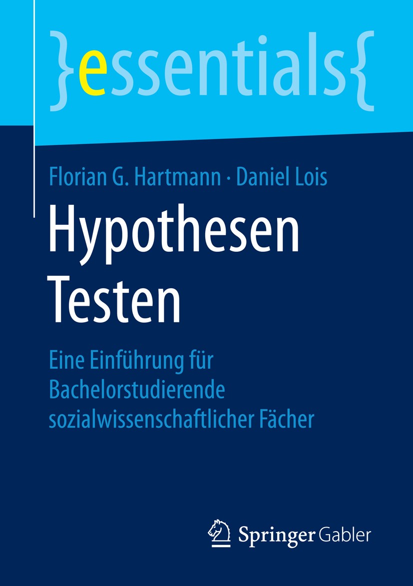 Titlebook: Hypothesen Testen; Eine Einführung für Florian G. Hartmann,Daniel Lois Book 2015 Springer Fachmedien Wiesbaden GmbH, ein Teil von Springer Titlebook: Hypothesen Testen; Eine Einführung für Florian G. Hartmann,Daniel Lois Book 2015 Springer Fachmedien Wiesbaden GmbH, ein Teil von Springer