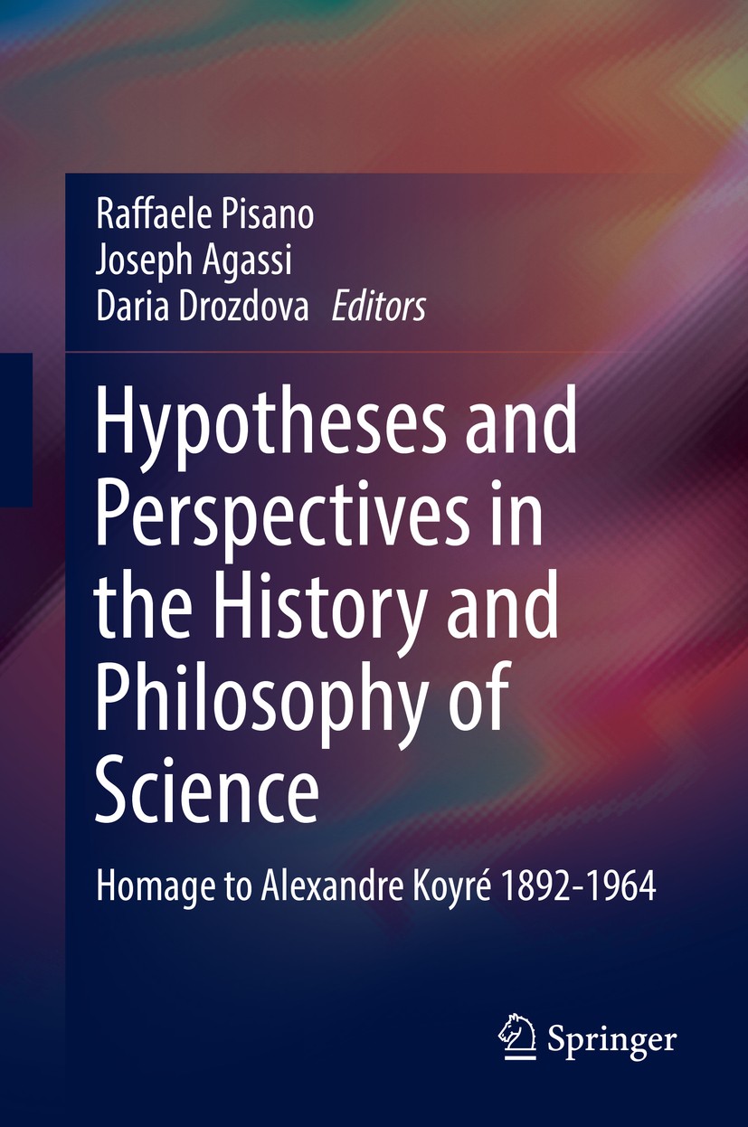 Titlebook: Hypotheses and Perspectives in the History and Philosophy of Science; Homage to Alexandre Raffaele Pisano,Joseph Agassi,Daria Drozdova Boo Titlebook: Hypotheses and Perspectives in the History and Philosophy of Science; Homage to Alexandre Raffaele Pisano,Joseph Agassi,Daria Drozdova Boo