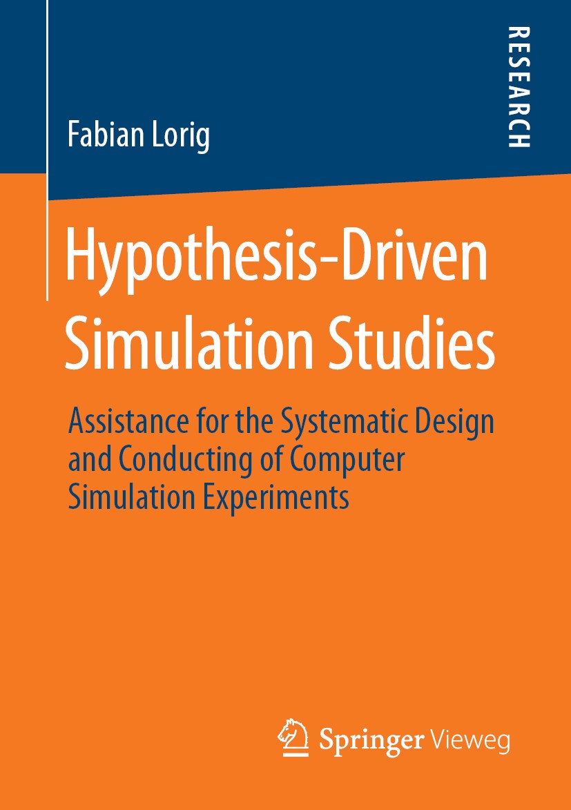 Titlebook: Hypothesis-Driven Simulation Studies; Assistance for the S Fabian Lorig Book 2019 Springer Fachmedien Wiesbaden GmbH, part of Springer Natu Titlebook: Hypothesis-Driven Simulation Studies; Assistance for the S Fabian Lorig Book 2019 Springer Fachmedien Wiesbaden GmbH, part of Springer Natu