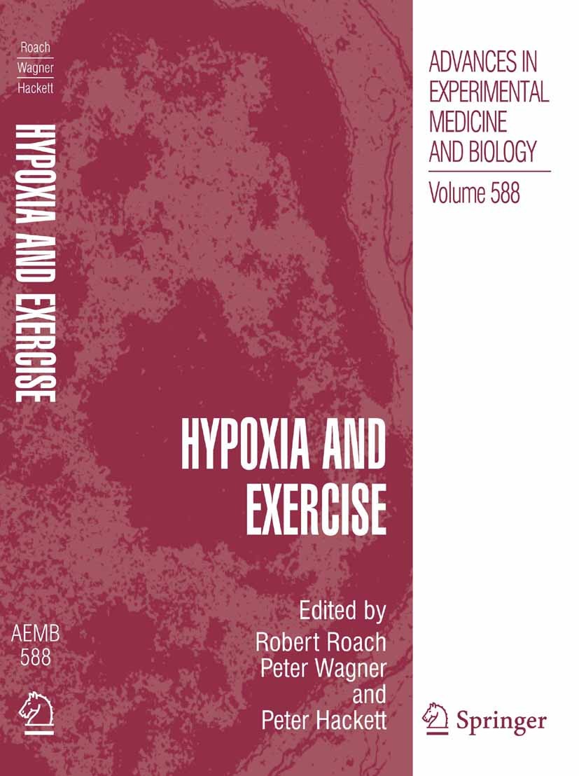 Titlebook: Hypoxia and Exercise; Robert C. Roach (Research Director),Peter D. Wagne Conference proceedings 2007 The Editor(s) (if applicable) and The Titlebook: Hypoxia and Exercise; Robert C. Roach (Research Director),Peter D. Wagne Conference proceedings 2007 The Editor(s) (if applicable) and The