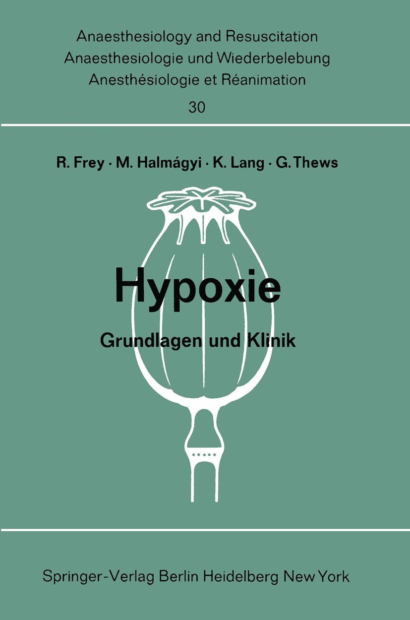 Titlebook: Hypoxie; Grundlagen und Klini R. Frey,M. Halmágyi,G. Thews Book 1969 Springer-Verlag Berlin Heidelberg 1969 Anästhesie.Atmung.Diagnostik.Hy Titlebook: Hypoxie; Grundlagen und Klini R. Frey,M. Halmágyi,G. Thews Book 1969 Springer-Verlag Berlin Heidelberg 1969 Anästhesie.Atmung.Diagnostik.Hy