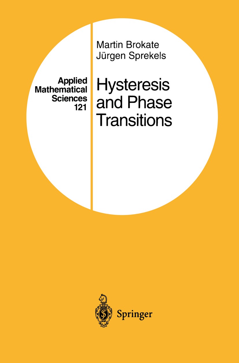 Titlebook: Hysteresis and Phase Transitions; Martin Brokate,Jürgen Sprekels Book 1996 Springer-Verlag New York, Inc. 1996 Approximation.Convexity.Pha Titlebook: Hysteresis and Phase Transitions; Martin Brokate,Jürgen Sprekels Book 1996 Springer-Verlag New York, Inc. 1996 Approximation.Convexity.Pha