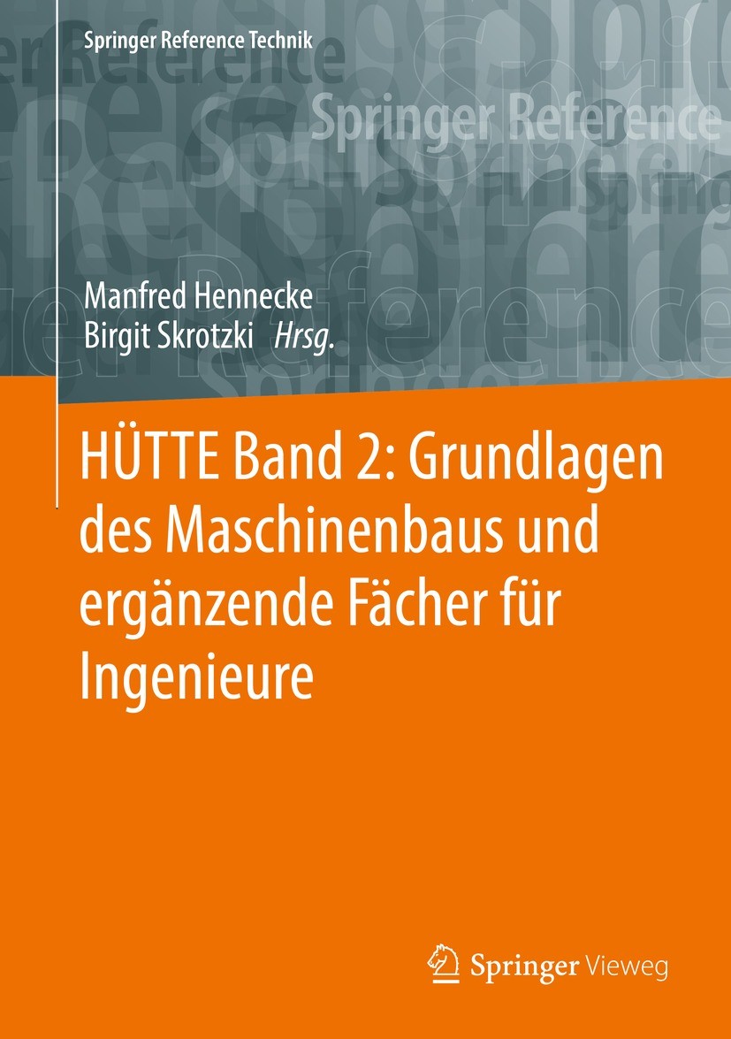 Titlebook: HÜTTE Band 2: Grundlagen des Maschinenbaus und ergänzende Fächer für Ingenieure; Manfred Hennecke,Birgit Skrotzki Book 2022Latest edition Titlebook: HÜTTE Band 2: Grundlagen des Maschinenbaus und ergänzende Fächer für Ingenieure; Manfred Hennecke,Birgit Skrotzki Book 2022Latest edition