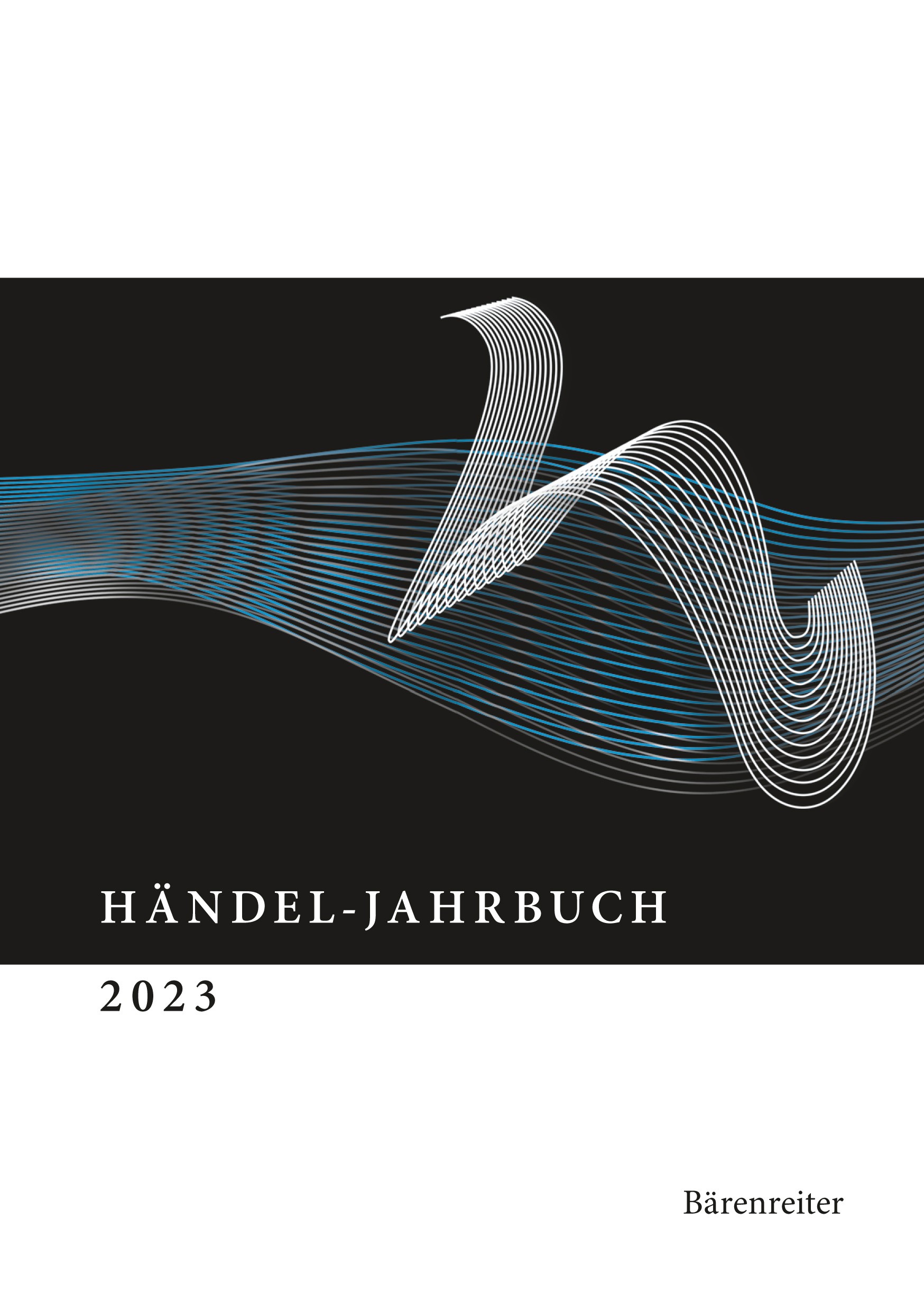 Titlebook: Händel-Jahrbuch 2023, 69. Jahrgang; Georg-Friedrich-Händel-Gesellschaft e. V. Book 2023Latest edition Bärenreiter-Verlag Karl Vötterle Gmb Titlebook: Händel-Jahrbuch 2023, 69. Jahrgang; Georg-Friedrich-Händel-Gesellschaft e. V. Book 2023Latest edition Bärenreiter-Verlag Karl Vötterle Gmb