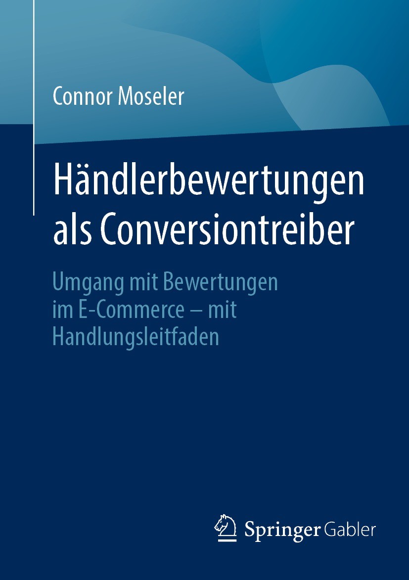 Titlebook: Händlerbewertungen als Conversiontreiber; Umgang mit Bewertung Connor Moseler Book 2024 Der/die Herausgeber bzw. der/die Autor(en), exklusi Titlebook: Händlerbewertungen als Conversiontreiber; Umgang mit Bewertung Connor Moseler Book 2024 Der/die Herausgeber bzw. der/die Autor(en), exklusi