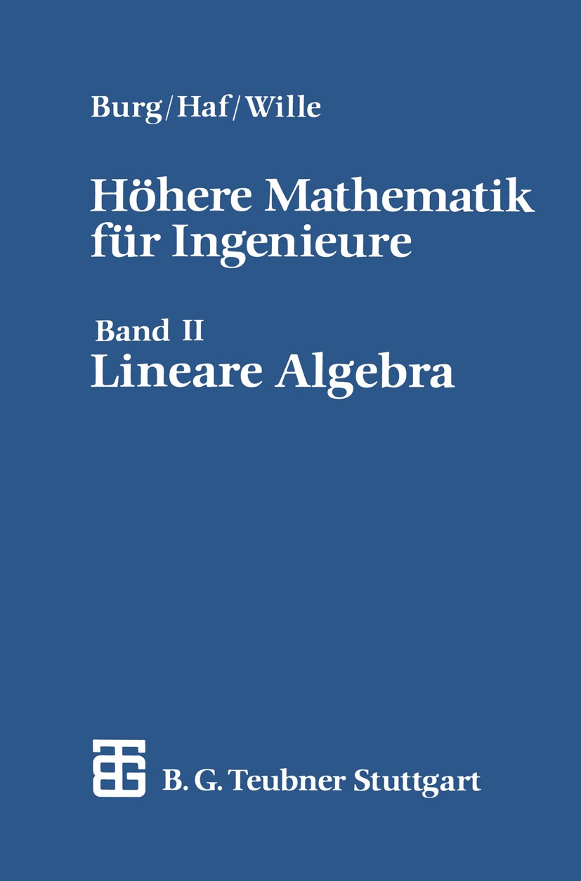 Titlebook: Höhere Mathematik für Ingenieure; Bd. 2: Lineare Algeb Friedrich Wille,Herbert Haf,Klemens Burg Textbook 19923rd edition Vieweg+Teubner Ver Titlebook: Höhere Mathematik für Ingenieure; Bd. 2: Lineare Algeb Friedrich Wille,Herbert Haf,Klemens Burg Textbook 19923rd edition Vieweg+Teubner Ver