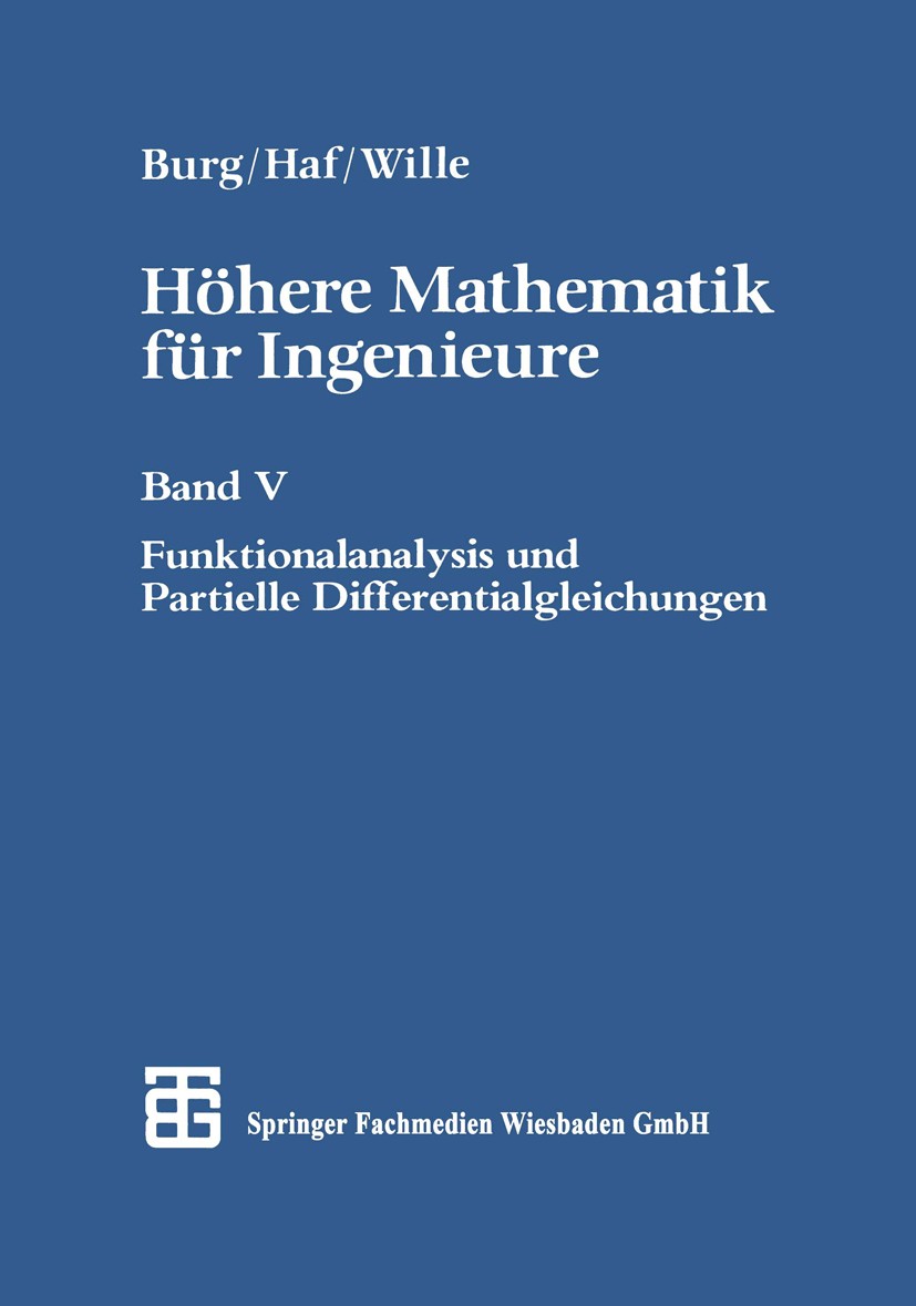 Titlebook: Höhere Mathematik für Ingenieure; Band V Funktionalana Herbert Haf,Klemens Burg,Friedrich Wille Textbook 19912nd edition Springer Fachmedie Titlebook: Höhere Mathematik für Ingenieure; Band V Funktionalana Herbert Haf,Klemens Burg,Friedrich Wille Textbook 19912nd edition Springer Fachmedie
