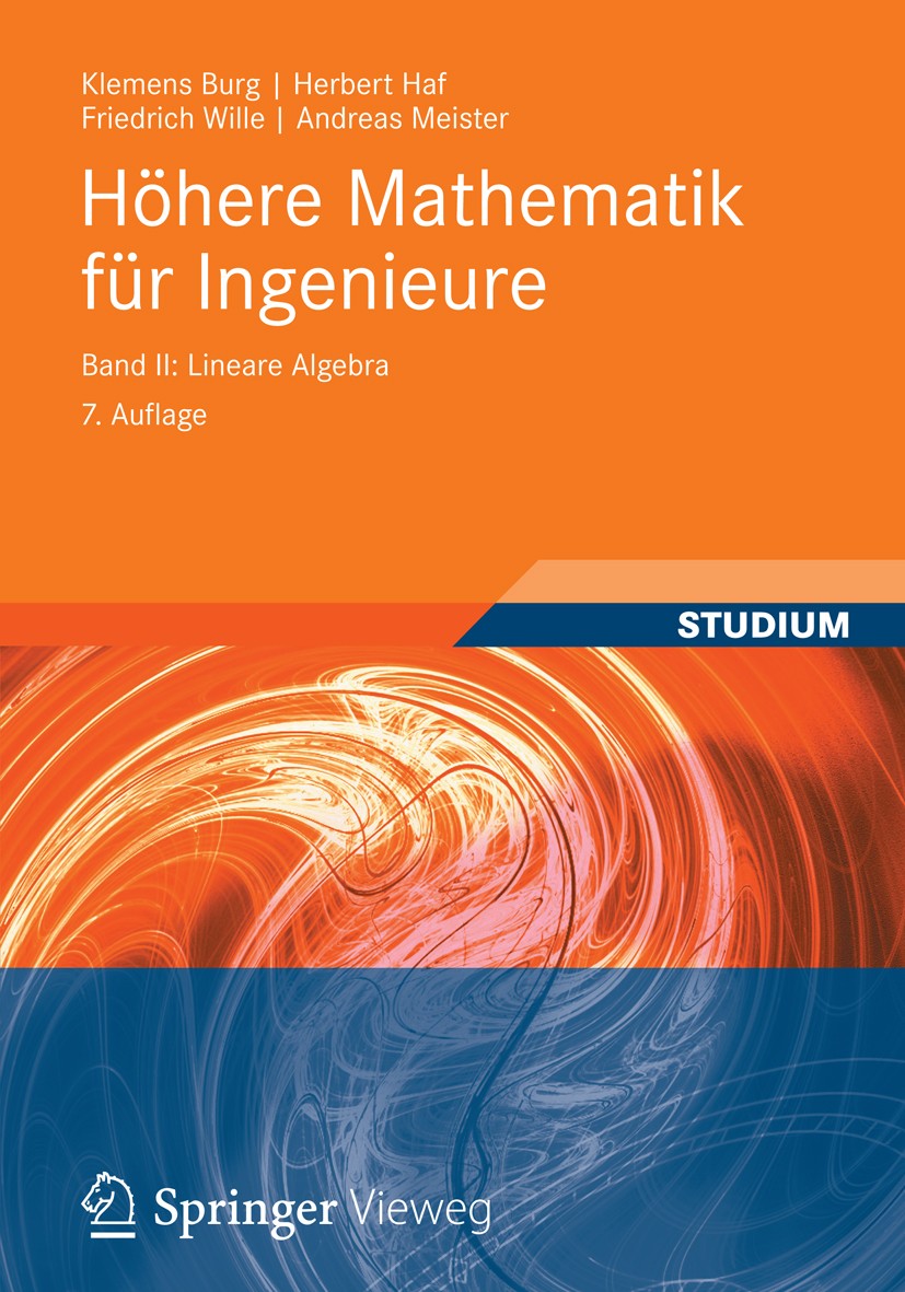 Titlebook: Höhere Mathematik für Ingenieure Band II; Lineare Algebra Klemens Burg,Herbert Haf,Andreas Meister Textbook 2012Latest edition Vieweg+Teubn Titlebook: Höhere Mathematik für Ingenieure Band II; Lineare Algebra Klemens Burg,Herbert Haf,Andreas Meister Textbook 2012Latest edition Vieweg+Teubn