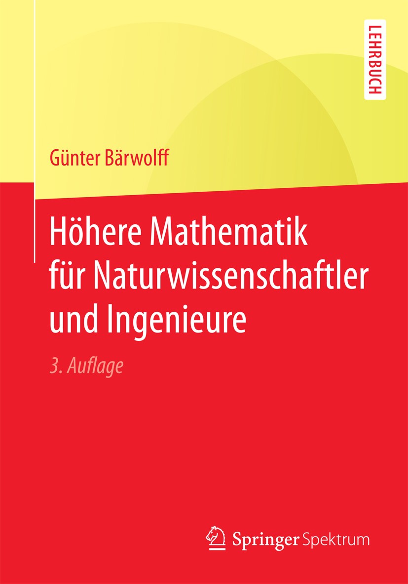 Titlebook: Höhere Mathematik für Naturwissenschaftler und Ingenieure; Günter Bärwolff Textbook 20173rd edition Der/die Herausgeber bzw. der/die Autor Titlebook: Höhere Mathematik für Naturwissenschaftler und Ingenieure; Günter Bärwolff Textbook 20173rd edition Der/die Herausgeber bzw. der/die Autor