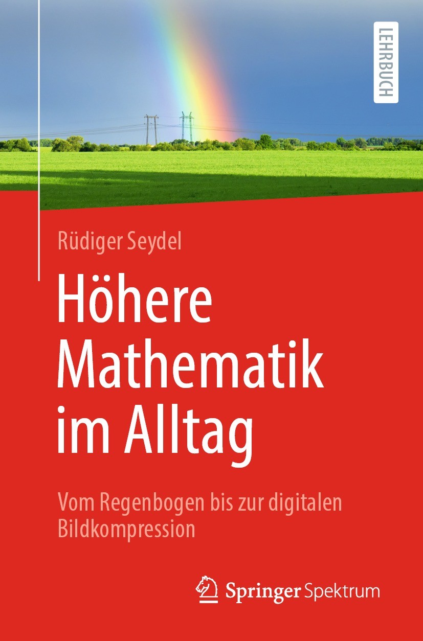 Titlebook: Höhere Mathematik im Alltag; Vom Regenbogen bis z Rüdiger Seydel Textbook 2022 Der/die Herausgeber bzw. der/die Autor(en), exklusiv lizenzi Titlebook: Höhere Mathematik im Alltag; Vom Regenbogen bis z Rüdiger Seydel Textbook 2022 Der/die Herausgeber bzw. der/die Autor(en), exklusiv lizenzi