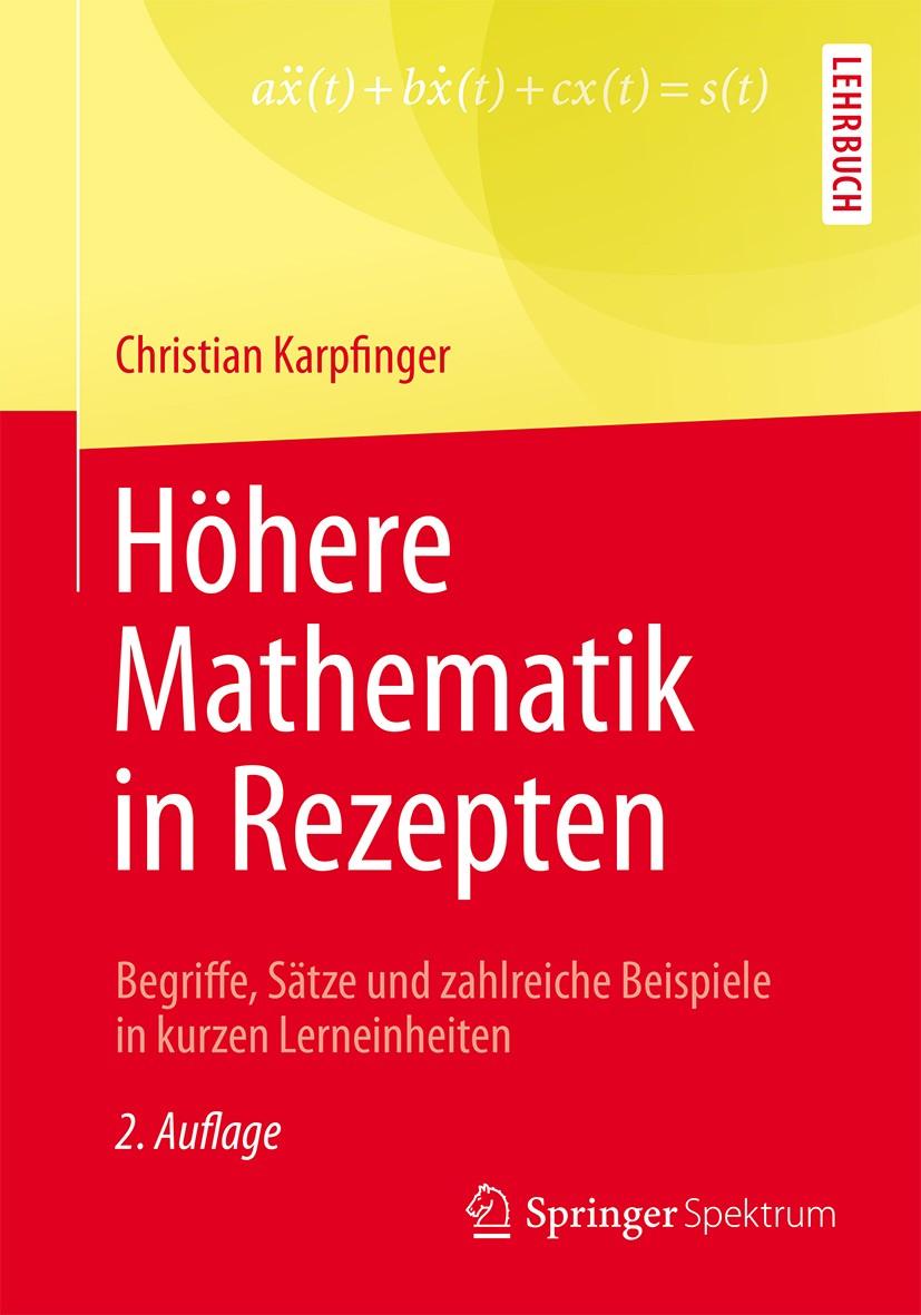 Titlebook: Höhere Mathematik in Rezepten; Begriffe, Sätze und Christian Karpfinger Textbook 20152nd edition Springer-Verlag Berlin Heidelberg 2015 An Titlebook: Höhere Mathematik in Rezepten; Begriffe, Sätze und Christian Karpfinger Textbook 20152nd edition Springer-Verlag Berlin Heidelberg 2015 An