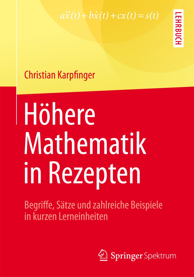 Titlebook: Höhere Mathematik in Rezepten; Begriffe, Sätze und Christian Karpfinger Textbook 20141st edition Springer-Verlag Berlin Heidelberg 2014 An Titlebook: Höhere Mathematik in Rezepten; Begriffe, Sätze und Christian Karpfinger Textbook 20141st edition Springer-Verlag Berlin Heidelberg 2014 An